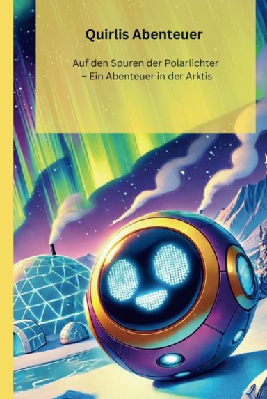 Quirli und die Polarlichter – Ein magisches Abenteuer in der Arktis